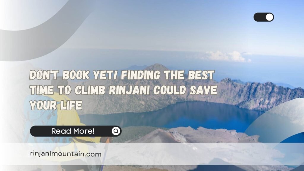 Dont Book Yet! Finding the Best Time to Climb Rinjani Could Save Your Life (1)