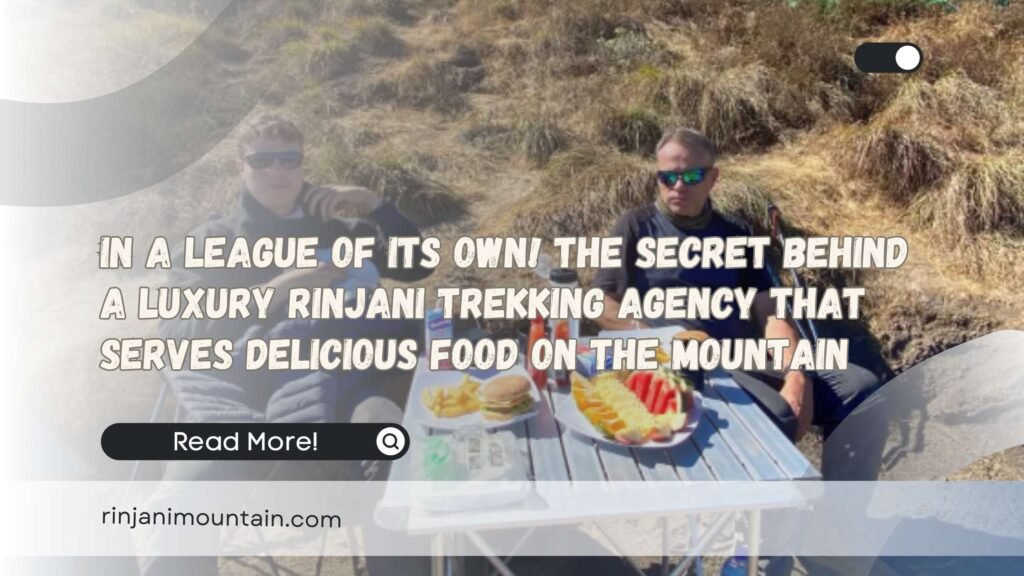 In a League of Its Own! The Secret Behind a Luxury Rinjani Trekking Agency That Serves Delicious Food on the Mountain