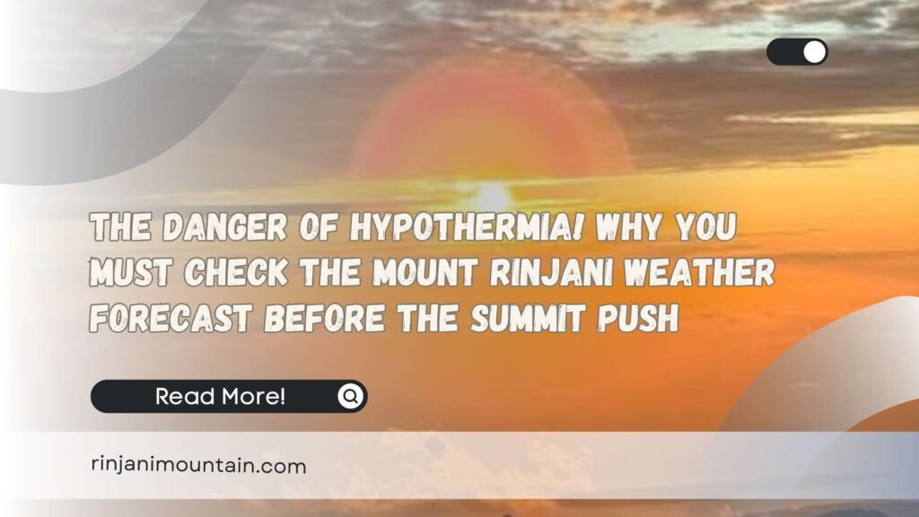 The Danger of Hypothermia! Why You Must Check the Mount Rinjani Weather Forecast Before the Summit Push