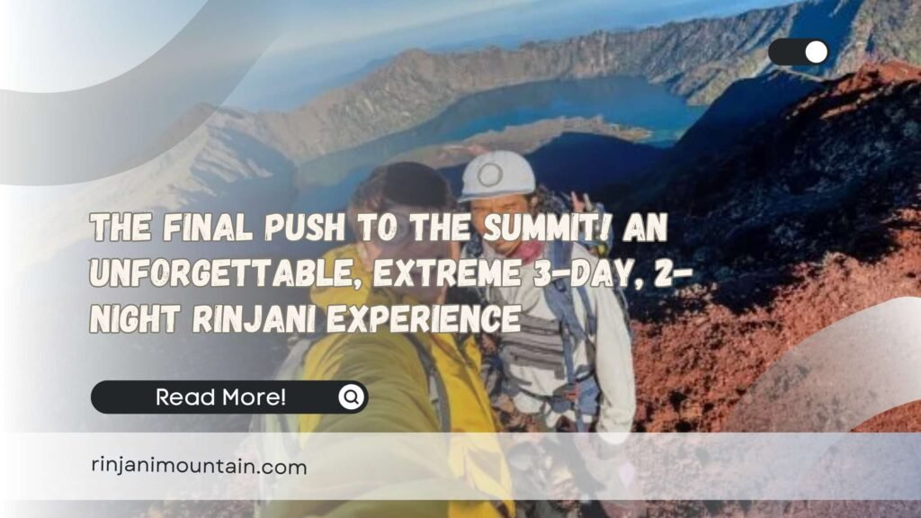 The Final Push to the Summit! An Unforgettable, Extreme 3-Day, 2-Night Rinjani Experience