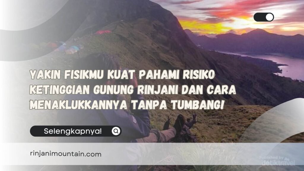Yakin Fisikmu Kuat Pahami Risiko Ketinggian Gunung Rinjani dan Cara Menaklukkannya Tanpa Tumbang!