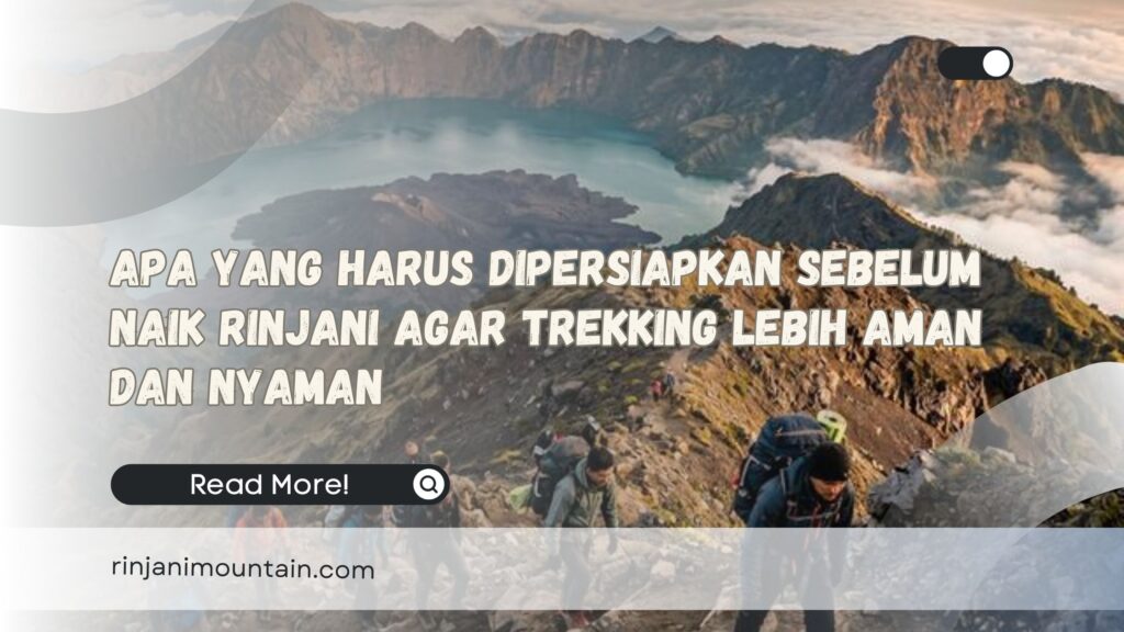 Apa yang Harus Dipersiapkan Sebelum Naik Rinjani Agar Trekking Lebih Aman dan Nyaman