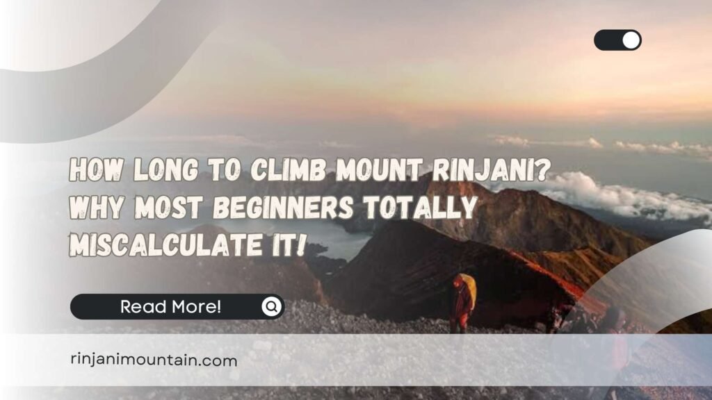 How Long to Climb Mount Rinjani Why Most Beginners Totally Miscalculate It!