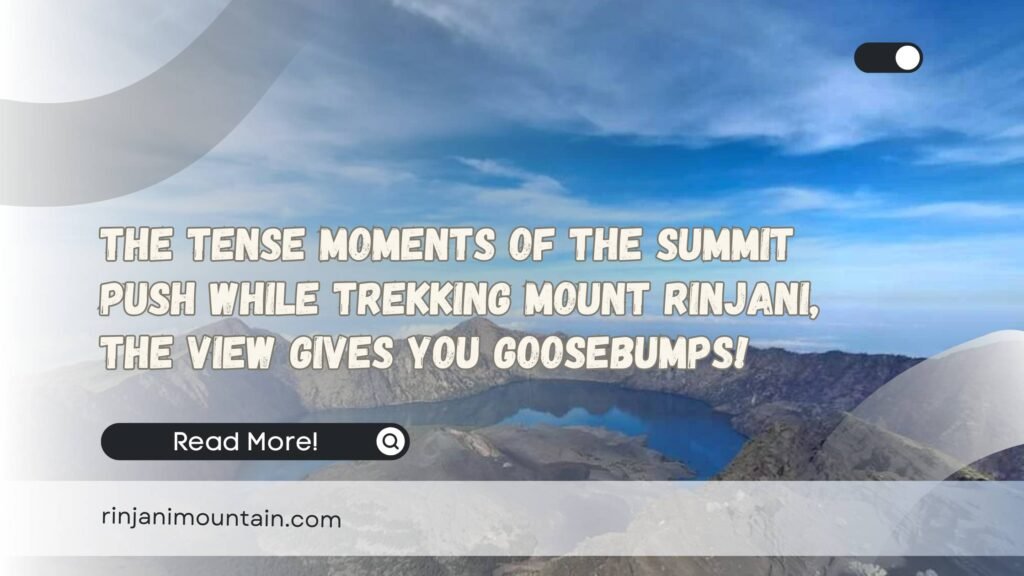The Tense Moments of the Summit Push While Trekking Mount Rinjani, The View Gives You Goosebumps!